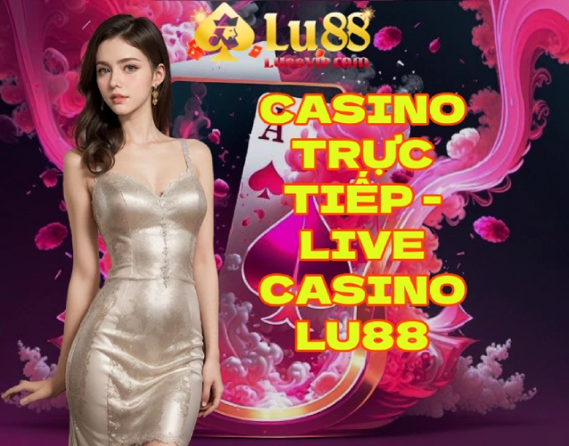 Casino Trực Tiếp Live Casino LU88