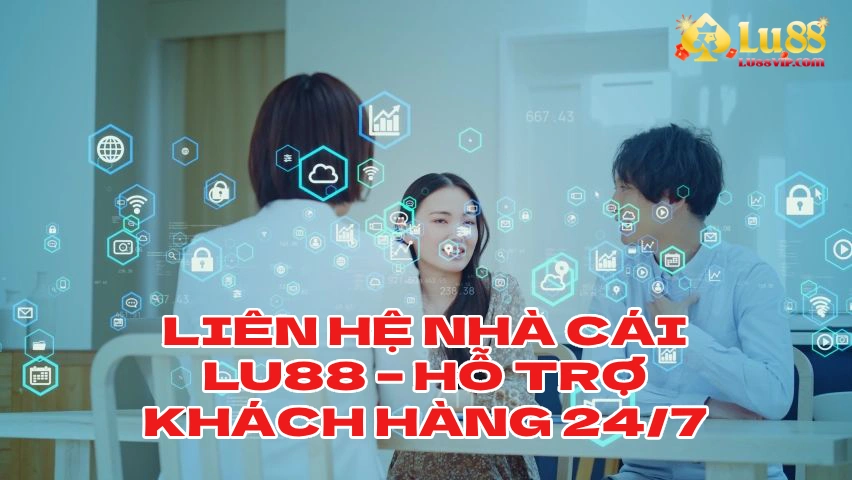 Liên Hệ Nhà Cái LU88 Hỗ Trợ Khách Hàng 247